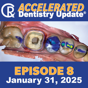 Accelerated Dentistry Update, Episode 8, Jan 31