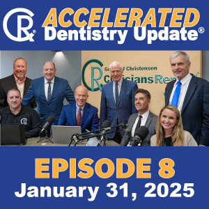 Accelerated Dentistry Update, Episode 8, January 31, 2025