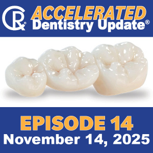 Accelerated Dentistry Update, Episode 14, November14, 205